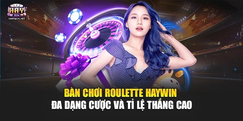 Bàn chơi Roulette Haywin đa dạng cược và tỉ lệ thắng cao