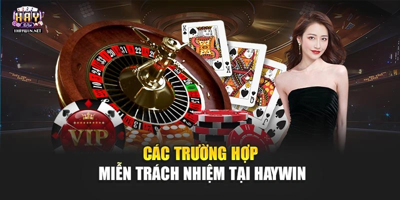 Các trường hợp miễn trách nhiệm tại Haywin