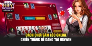 Cách Chơi Sâm Lốc Online Chiến Thắng Dễ Dàng Tại Haywin