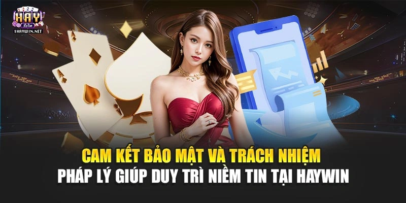 Cam kết bảo mật và trách nhiệm pháp lý giúp duy trì niềm tin tại Haywin