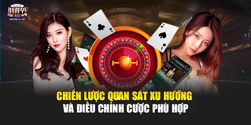 Chiến lược quan sát xu hướng và điều chỉnh cược phù hợp