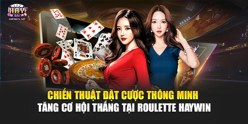 Chiến thuật đặt cược thông minh tăng cơ hội thắng tại Roulette Haywin