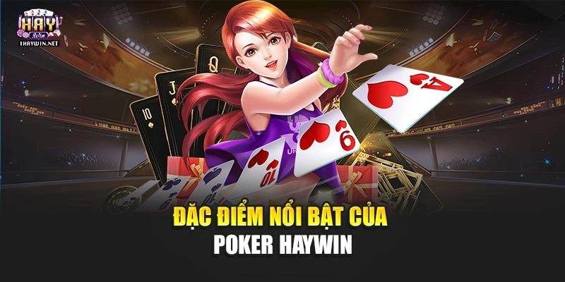 Đặc điểm nổi bật của Poker Haywin