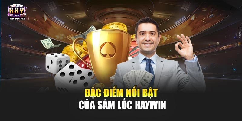 Đặc điểm nổi bật của Sâm lốc Haywin