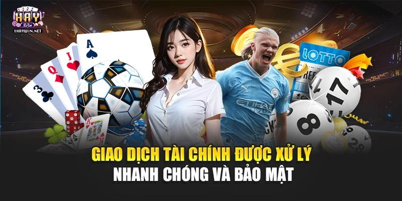 Giao dịch tài chính được xử lý nhanh chóng và bảo mật tuyệt đối tại Haywin