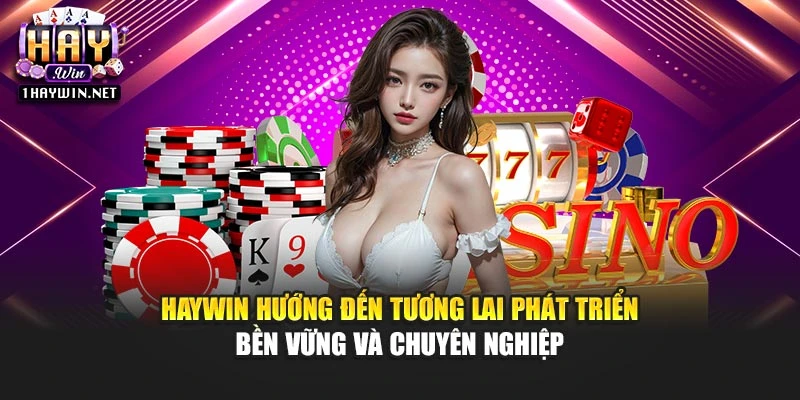 Haywin hướng đến tương lai phát triển bền vững và chuyên nghiệp