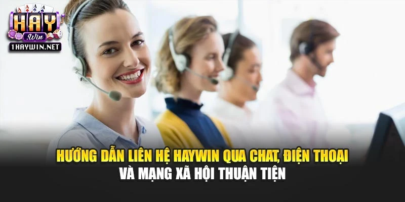 Hướng dẫn liên hệ Haywin qua chat, điện thoại và mạng xã hội thuận tiện