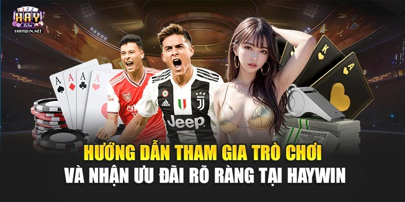 Hướng dẫn tham gia trò chơi và nhận ưu đãi rõ ràng tại Haywin