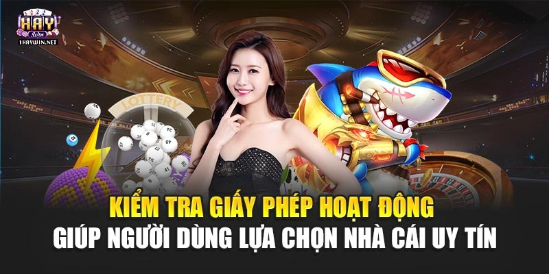 Kiểm tra giấy phép hoạt động giúp người dùng lựa chọn nhà cái uy tín