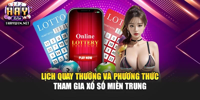 Lịch quay thưởng và phương thức tham gia xổ số miền Trung