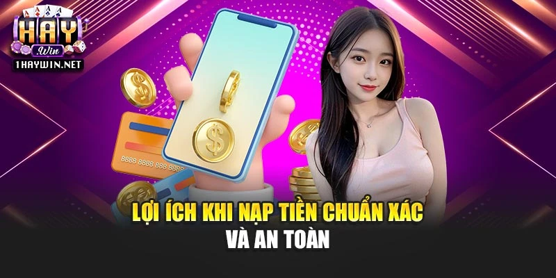 Lợi ích khi nạp tiền chuẩn xác và an toàn