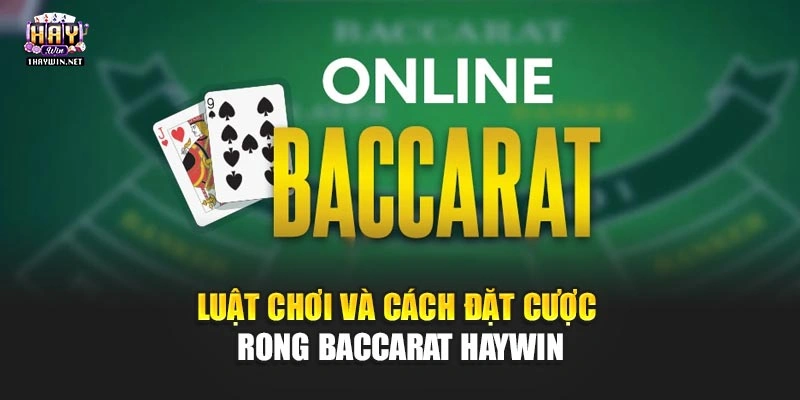 Luật chơi và cách đặt cược trong Baccarat Haywin