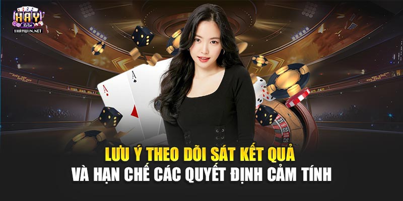 Lưu ý theo dõi sát kết quả và hạn chế các quyết định cảm tính
