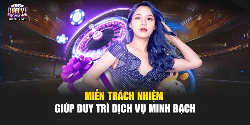 Miễn trách nhiệm giúp duy trì dịch vụ minh bạch