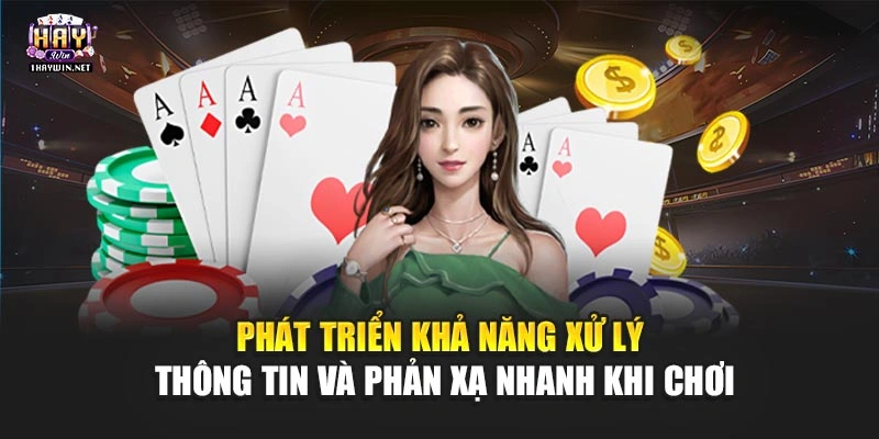 Phát triển khả năng xử lý thông tin và phản xạ nhanh khi chơi