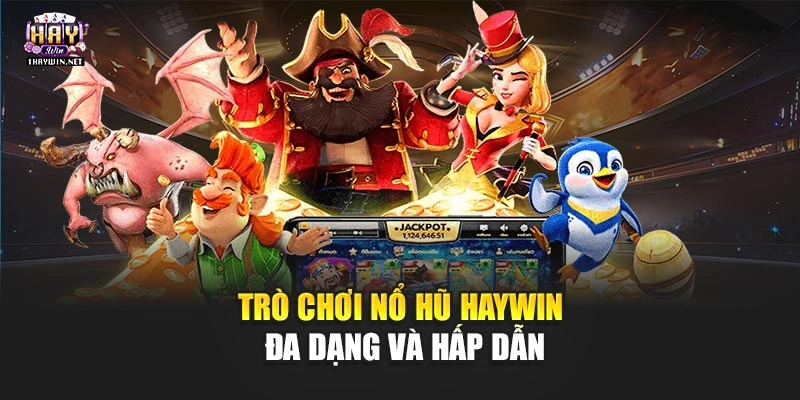 Trò chơi nổ hũ Haywin đa dạng và hấp dẫn