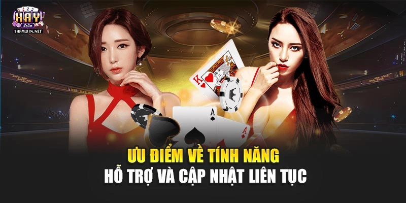Ưu điểm về tính năng hỗ trợ và cập nhật liên tục