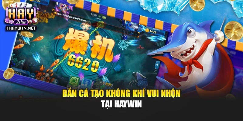 Bắn cá tạo không khí vui nhộn tại Haywin